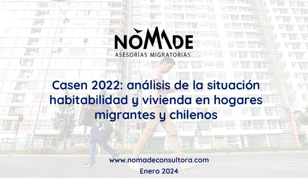 Casen 2022: análisis de la situación habitabilidad y vivienda en hogares migrantes y chilenos